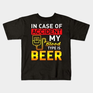 IN case of accident my blood type is beer Kids T-Shirt